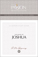 Passionate Life Bible Study Series, The: Book Of Joshua
