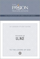 Passionate Life Bible Study Series, The: Book Of Luke (Paperback)