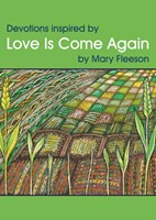Devotions Inspired by Love is Come Again
