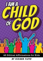 I Am A Child Of God: 48 Biblical Affirmations for Kids (Booklet)
