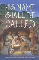 His Name Shall Be Called – Daily Devotions For Advent And Ch (Paperback)
