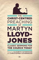 The Christ-Centred Preaching Of Martyn Lloyd-Jones (Paperback)