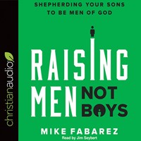 Raising Men, Not Boys Audio Book