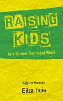 Raising Kids In A Screen-Saturated World (Paperback)