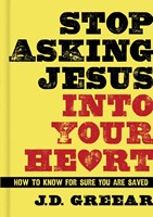 Stop Asking Jesus Into Your Heart (Hard Cover)