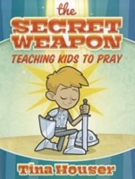 Secret Weapon, The: Teaching Kids to Pray