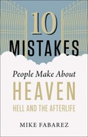 10 Mistakes People Make About Heaven, Hell, & The Afterlife