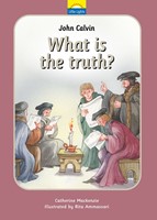 John Calvin What is the Truth? (Hard Cover)