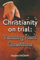 Christianity On Trial: Tackling Hard Questions (Paperback)