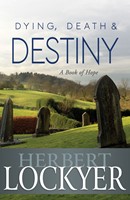 Dying, Death And Destiny: A Book Of Hope