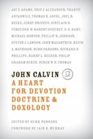 John Calvin: A Heart for Devotion, Doctrine, and Doxology (Paperback)