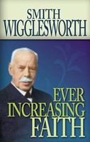 Smith Wigglesworth: Ever Increasing Faith (Paperback)