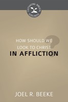 How Should We Look To Christ In Affliction?