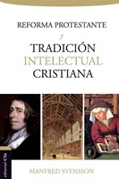 La reforma protestante y la tradición intelectual cristiana (Paperback)