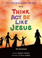 Believe Devotional For Kids, A: Think, Act, Be Like Jesus