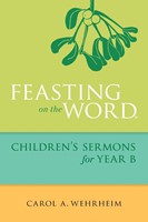 Feasting on the Word Children's Sermons for Year B (Paperback)