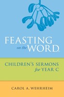 Feasting on the Word Children's Sermons for Year C (Paperback)