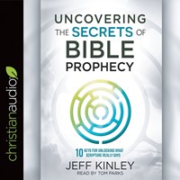 Uncovering The Secrets Of Bible Prophecy Audio Book