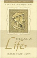 The Soul Of Life: The Piety Of John Calvin (Paperback)