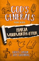 God's Generals For Kids - Volume 4: Maria Woodworth-Etter