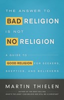 The Answer to Bad Religion Is Not No Religion (Paperback)