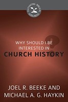 Why Should I Be Interested In Church History?