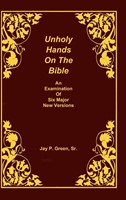 Unholy Hands on the Bible, an Examination of Six Major New V (Hard Cover)