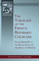 The Theology Of The French Reformed Churches: From Henry Iv (Paperback)