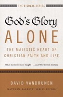 God's Glory Alone---The Majestic Heart Of Christian Faith A