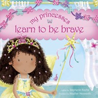 My Princesses Learn To Be Brave (Hard Cover)