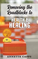 Removing The Roadblocks To Health And Healing