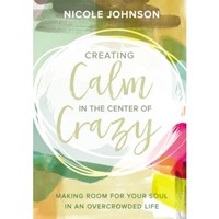 Creating Calm In The Center Of Crazy (Hard Cover)
