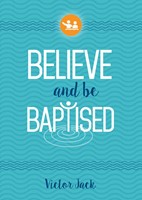 Believe and Be Baptised (Paperback)