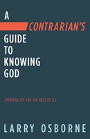 Contrarian's Guide to Knowing God, A: Spiritually for the Re (Paperback)