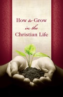 How To Grow In The Christian Life (Pack Of 25) (Tracts)