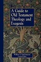Guide To Old Testament Theology And Exegesis, A (Paperback)