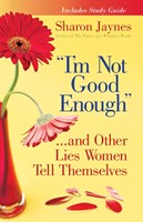 I'm Not Good Enough...And Other Lies Women Tell Themselves