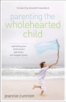 Parenting The Wholehearted Child (Paperback)