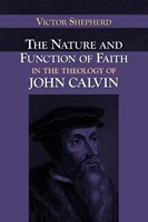Nature and Function of Faith in the Theology of John Calvin, (Paperback)