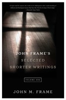 John Frame's Selected Shorter Writings, Volume 1 (Paperback)