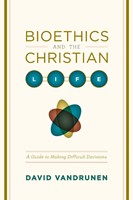 Bioethics And The Christian Life