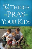 52 Things To Pray For Your Kids (Paperback)