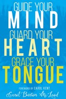 Guide Your Mind, Guard Your Heart, Grace Your Tongue (Paperback)