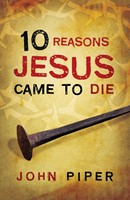 10 Reasons Jesus Came To Die (Pack Of 25) (Tracts)