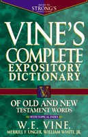 Vine's Complete Expository Dictionary Of Old And New Testam
