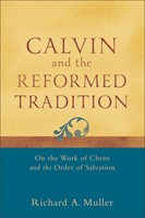 Calvin And The Reformed Tradition (Paperback)