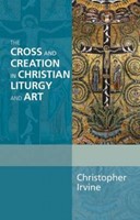 The Cross And Creation In Christian Liturgy And Art (Paperback)
