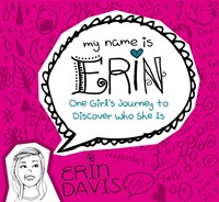 My Name Is Erin: One Girl'S Journey To Discover Who She Is (Paperback)
