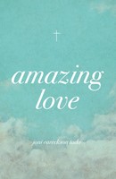 Amazing Love (Pack Of 25) (Tracts)