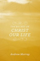 The Secret Of Christ Our Life (Paperback)